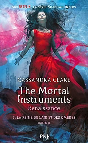 The mortal instruments, renaissance, t.3 partie 1 : la reine de l'air et des ombres